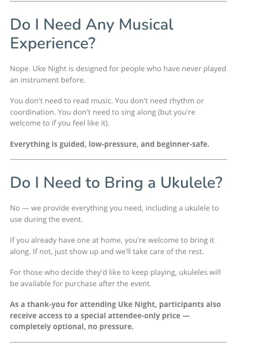 Part of an event page: Do I need any musical experience? Nope. Do I need to bring a ukulele? No, we provide everything.